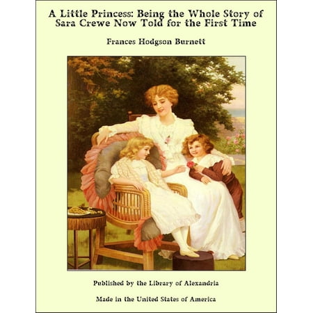 A Little Princess: Being the Whole Story of Sara Crewe Now Told for the First Time -