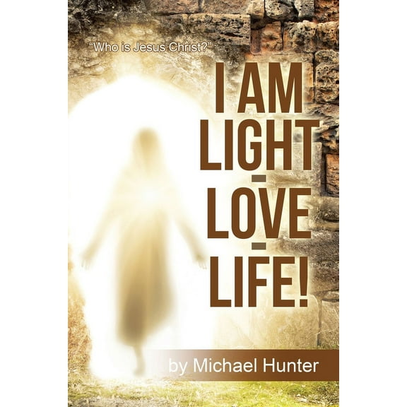I Am Light-love-life! : Who Is Jesus Christ?