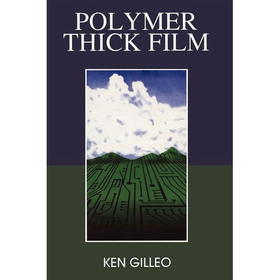 Electrical Engineering Polymer Thick Film: Today's Emerging Technology for a Clean Environment Tomorrow, (Hardcover)
