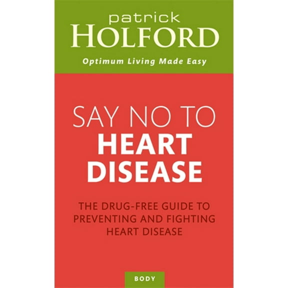 Say No To Heart Disease : The Drug-Free Guide to Preventing and Fighting Heart Disease (Paperback)