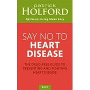 Say No To Heart Disease : The Drug-Free Guide to Preventing and Fighting Heart Disease (Paperback)