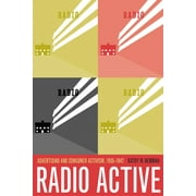 Radio Active : Advertising and Consumer Activism, 1935-1947 (Edition 1) (Paperback)
