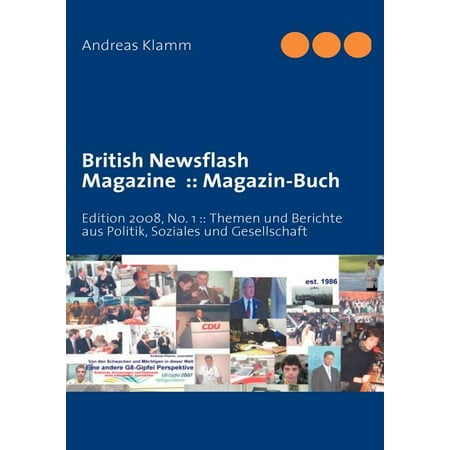 British Newsflash Magazine: Magazin-Buch: Edition 2008 No. 1: : Themen und Berichte aus Politik Soziales und Gesellsch (Paperback) British Newsflash Magazine: Magazin-Buch: Edition 2008 No. 1: : Themen und Berichte aus Politik Soziales und Gesellsch (Paperback)