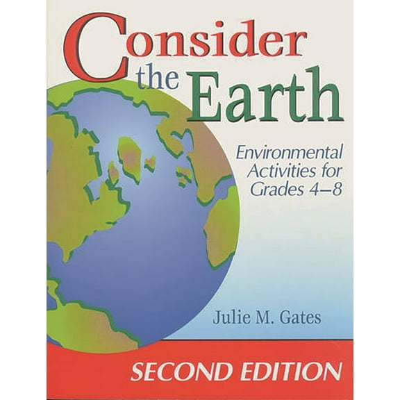 Consider the Earth: Environmental Activities for Grades 4 - 8 (Paperback)