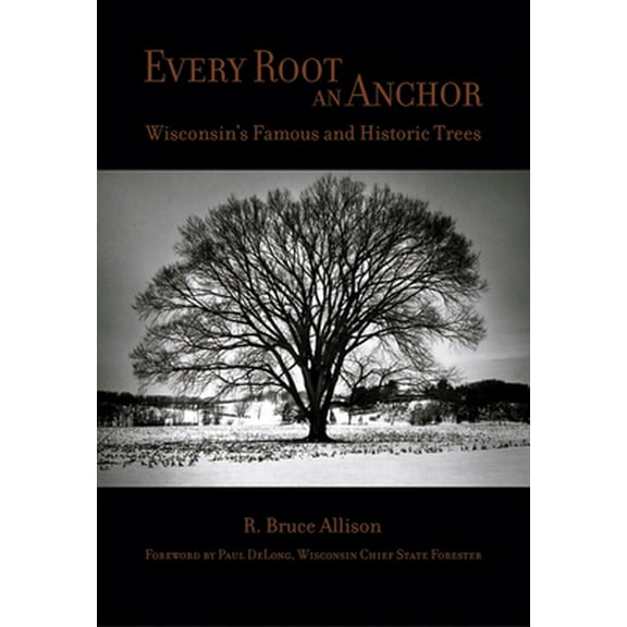 Pre-Owned Every Root an Anchor : Wisconsin's Famous and Historic Trees (Paperback)