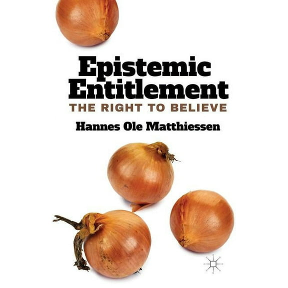 Epistemic Entitlement: The Right to Believe, (Hardcover)