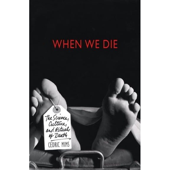 Pre-Owned When We Die: The Science, Culture, and Rituals of Death (Hardcover) 0312200501 9780312200503