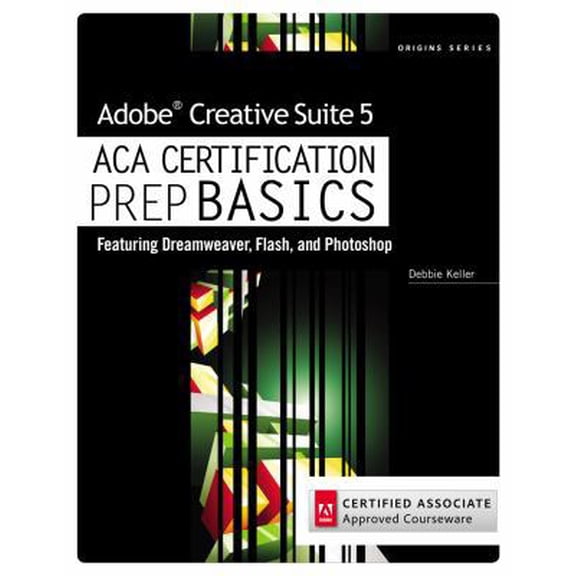 Pre-Owned Adobe Creative Suite 5 ACA Certification Prep BASICS: Featuring Dreamweaver, Flash, and Photoshop (Paperback) by Debra Keller