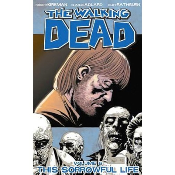 Pre-Owned The Walking Dead Volume 6: This Sorrowful Life (Paperback) by Robert Kirkman, Charlie Adlard, Cliff Rathburn