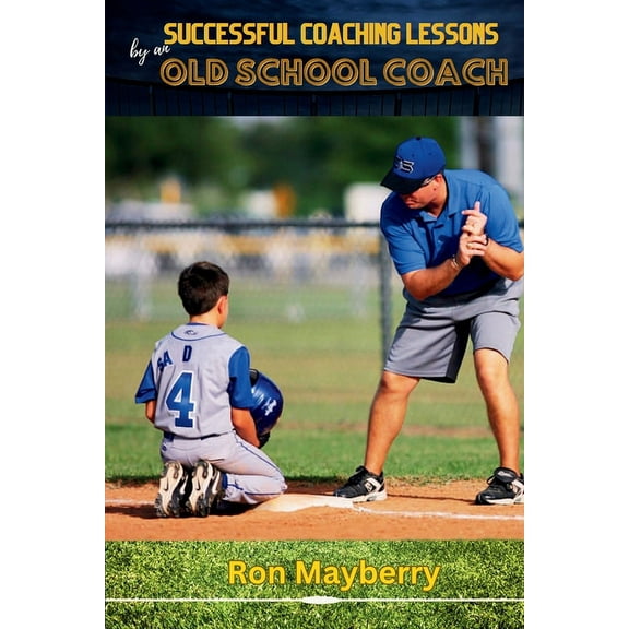 Successful Coaching Lessons by an Old School Coach, (Paperback)