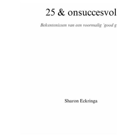25 & onsuccesvol: Bekentenissen van een voormalig 'good girl', (Paperback)
