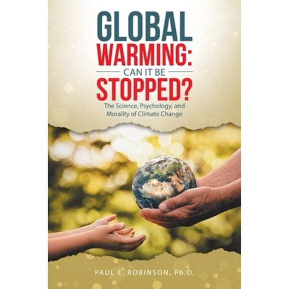Global Warming: Can It Be Stopped?: The Science, Psychology, and Morality of Climate Change (Paperback)