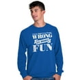 thumbnail image 5 of Wrong More Fun Rebellious Gym Workout Long Sleeve TShirt Men Women Brisco Brands S, 5 of 6