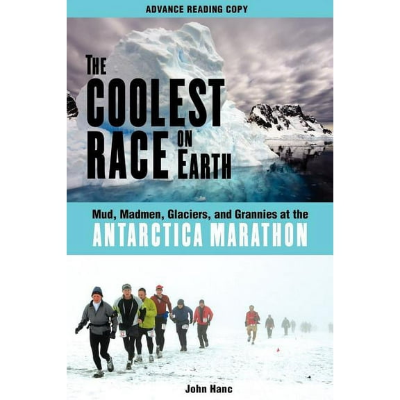 The Coolest Race on Earth : Mud, Madmen, Glaciers, and Grannies at the Antarctica Marathon (Hardcover)
