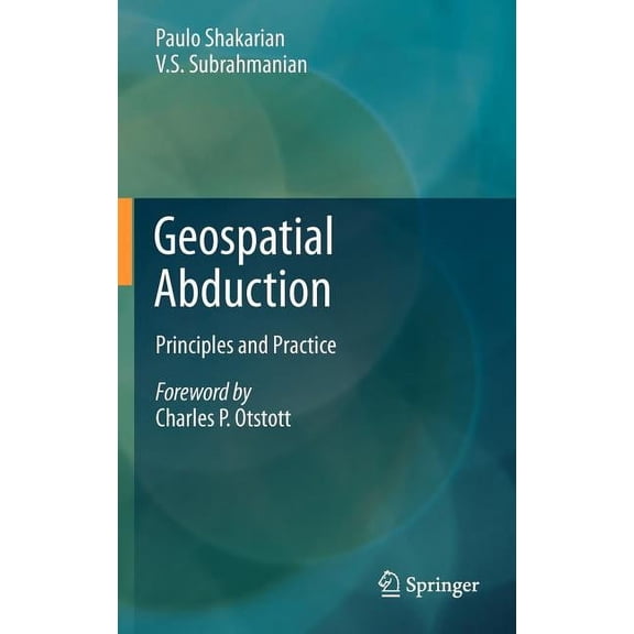Geospatial Abduction: Principles and Practice, (Hardcover)