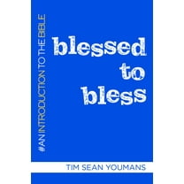 Blessed to Bless: An Introduction to the Bible, (Paperback)