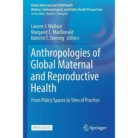 Global Maternal and Child Health Anthropologies of Global Maternal and Reproductive Health: From Policy Spaces to Sites of Practice, (Paperback)