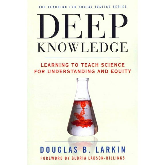 Teaching for Social Justice: Deep Knowledge: Learning to Teach Science for Understanding and Equity (Paperback)