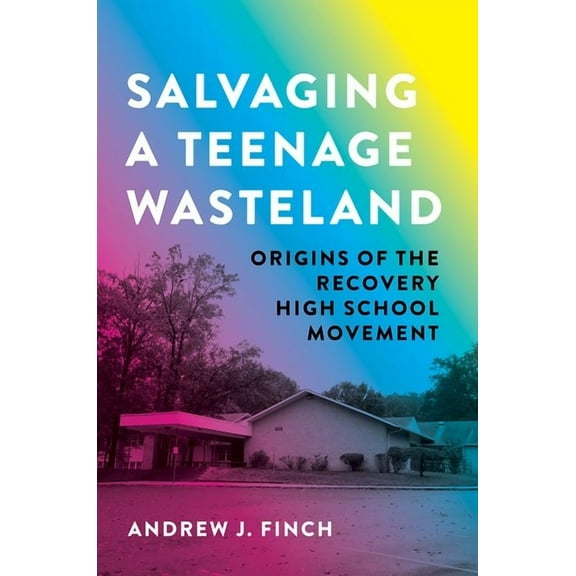 Salvaging a Teenage Wasteland: The History of Recovery High Schools, (Paperback)