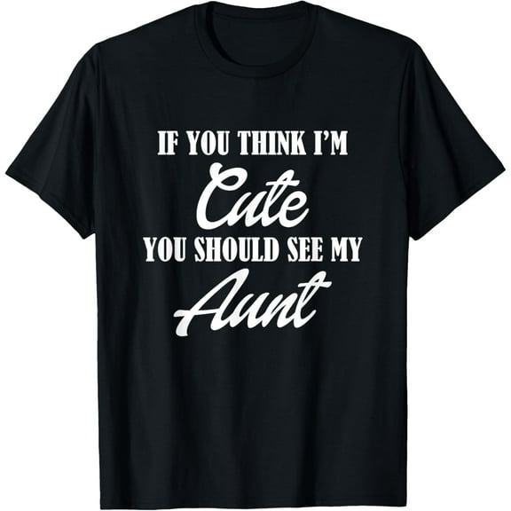 Awesome Kids If you think I'm Cute you should see my Aunt T-Shirt