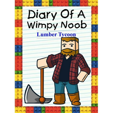 Diary Of A Wimpy Noob: Lumber Tycoon - eBook