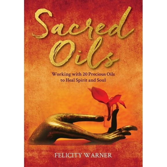 Sacred Oils: Working with 20 Precious Oils to Heal Spirit and Soul, (Paperback)