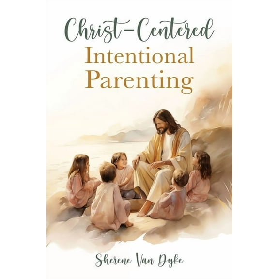 Christ-Centered Intentional Parenting, (Paperback)