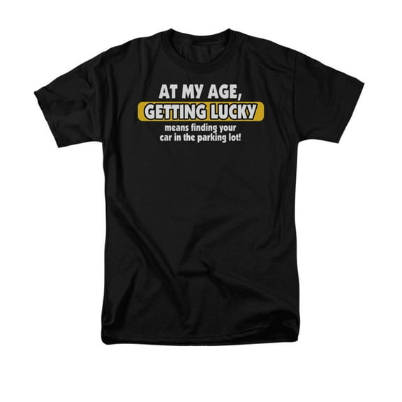 At My Age, Getting Lucky Means Finding Your Car Funny Saying Adult T-Shirt