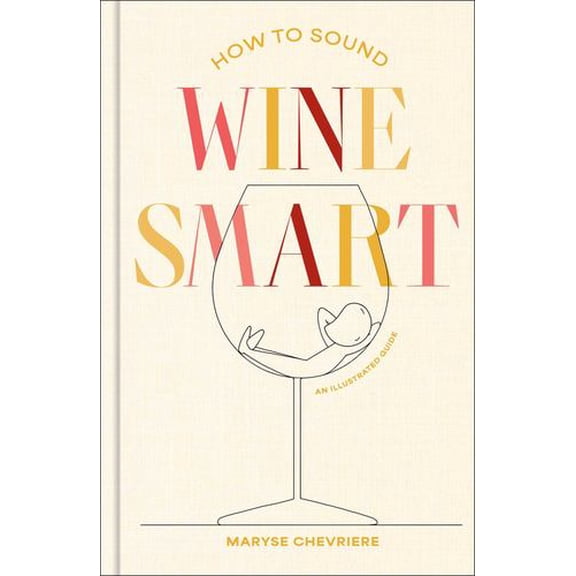 How to Sound Wine Smart: An Illustrated Guide