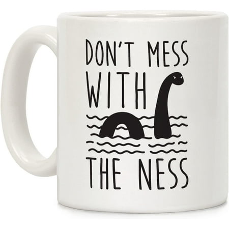 

Don t Mess With The Ness White 11 Ounce Ceramic Coffee Mug