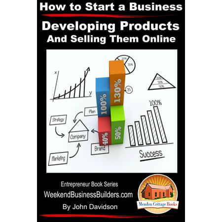 How to Start a Business: Developing Products and Selling Them Online -