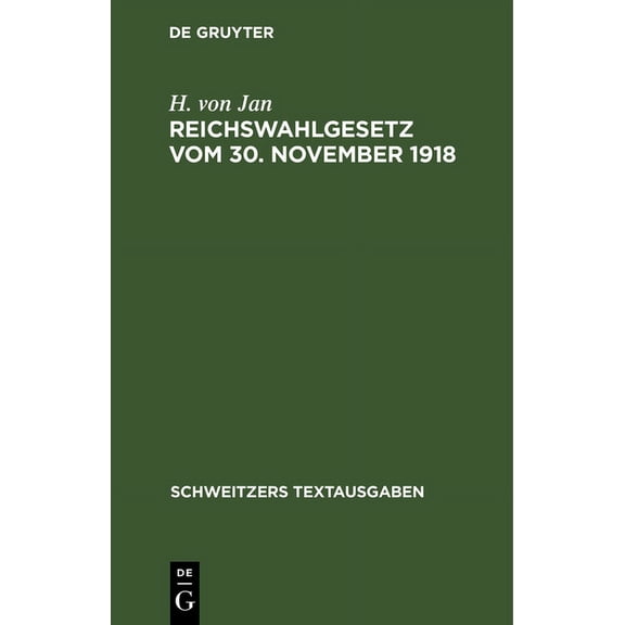 Schweitzers Textausgaben Reichswahlgesetz Vom 30. November 1918: Verordnung Ãber Die Wahlen Zur Verfassunggebenden Deutschen Nationalversammlung , (Hardcover)
