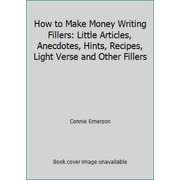 How to Make Money Writing Fillers: Little Articles, Anecdotes, Hints, Recipes, Light Verse and Other Fillers, Used [Paperback]