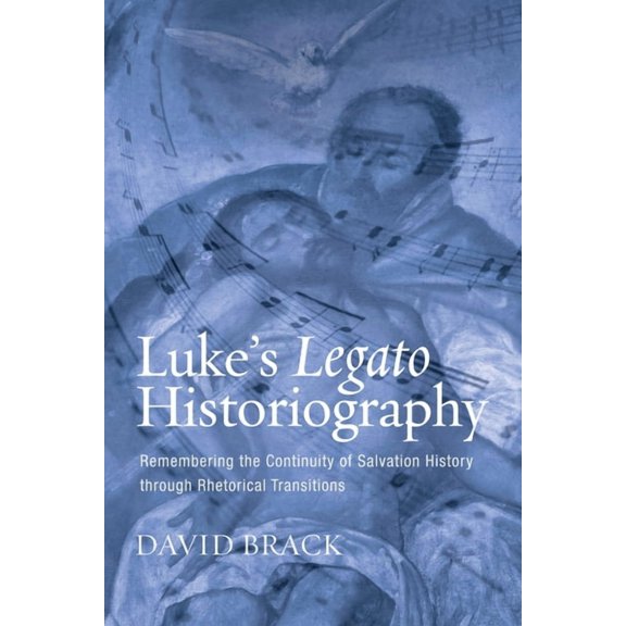 Luke's Legato Historiography: Remembering the Continuity of Salvation History Through Rhetorical Transitions, (Paperback)