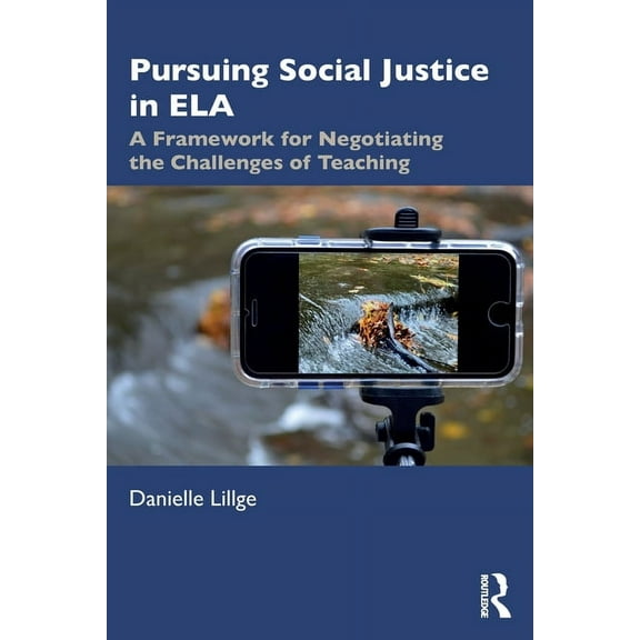 Pursuing Social Justice in ELA: A Framework for Negotiating the Challenges of Teaching, (Paperback)