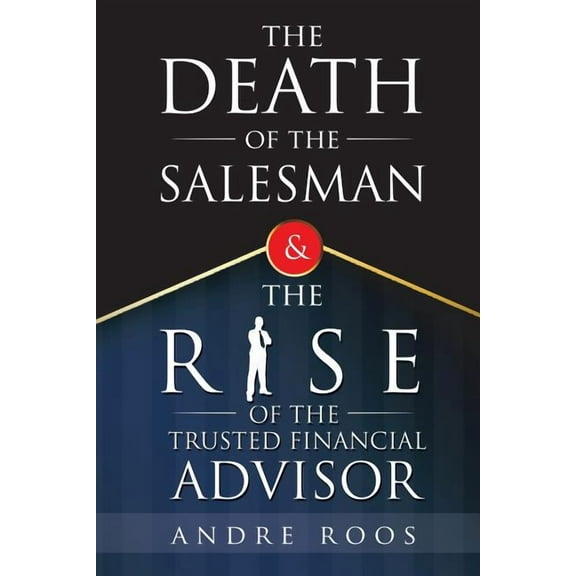 Death of the Salesman and the Rise of the Trusted Financial Advisor