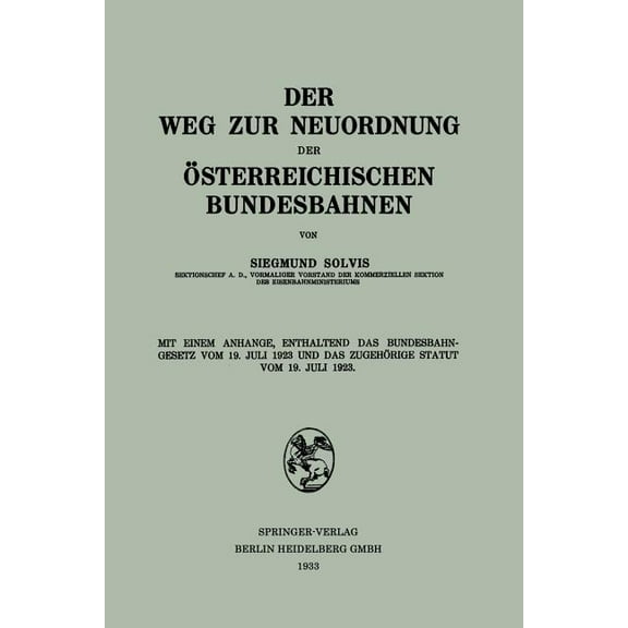 Der Weg Zur Neuordnung Der Ãsterreichischen Bundesbahnen: Mit Einem Anhange, Enthaltend Das Bundesbahngesetz Vom 19. Jul, (Paperback)