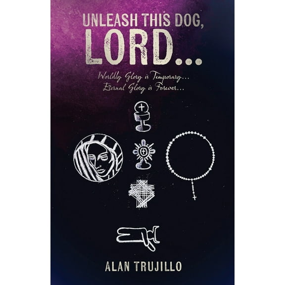 Unleash This Dog, Lord...: Worldly Glory is Temporary... Eternal Glory is Forever..., (Paperback)