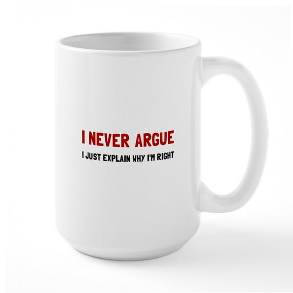 CafePress - I Never Argue Mugs - 15 oz Ceramic Large White Novelty Mug