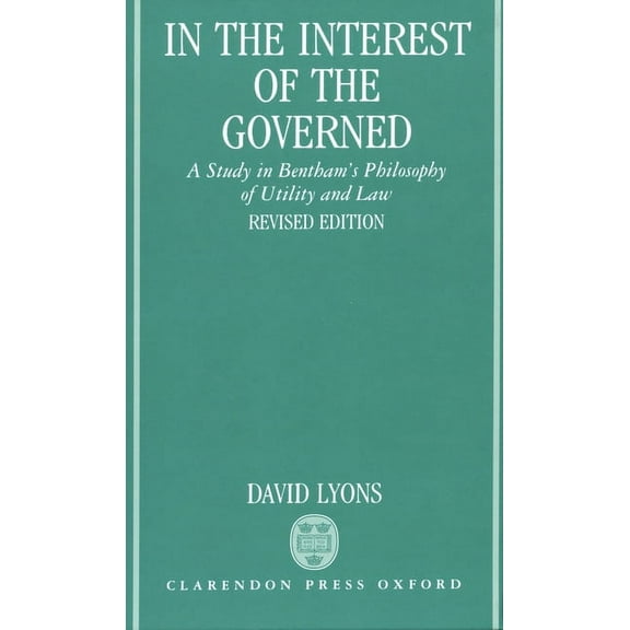 In the Interest of the Governed: A Study in Bentham's Philosophy of Utility and Law, (Hardcover)