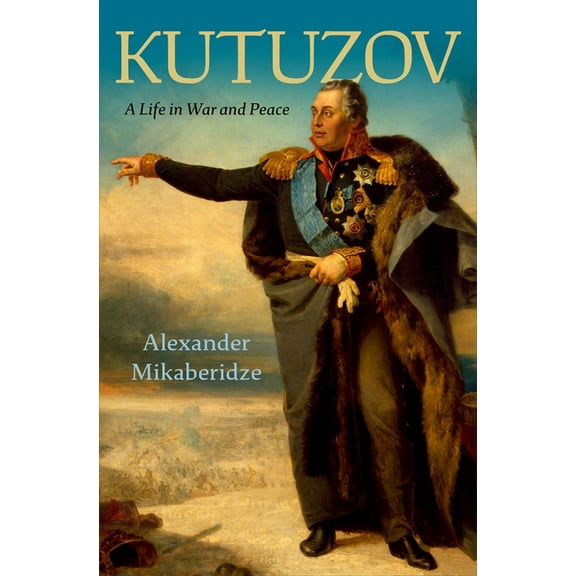 Kutuzov: A Life in War and Peace, (Hardcover)