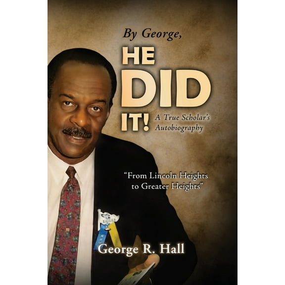By George, He Did It!: A True Scholar's Autobiography, (Paperback)