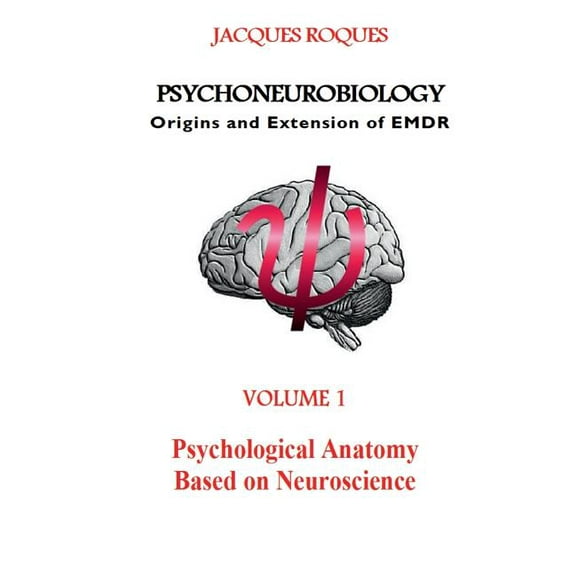 Psychoneurobiology Origins and extension of EMDR: Psychological Anatomy Based on Neuroscience, (Paperback)
