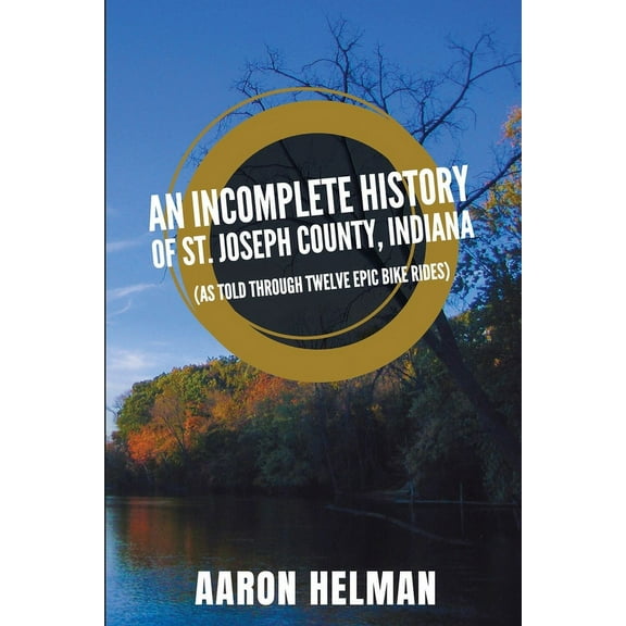 An Incomplete History of St. Joseph County, Indiana (Paperback)