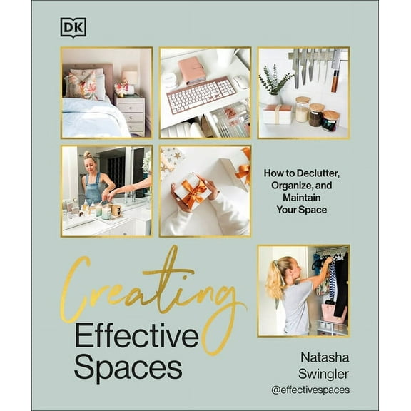 Creating Effective Spaces: Declutter, Organize and Maintain Your Space, (Hardcover)