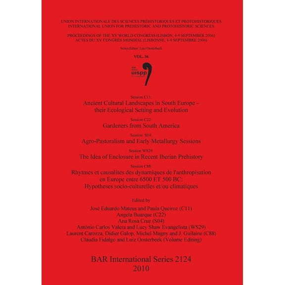 BAR International: Ancient Cultural Landscapes in South Europe - their Ecological Setting and Evolution / Gardeners from South America / Agro-Pastoralism and Early Metallurgy Sessions / The Idea of En