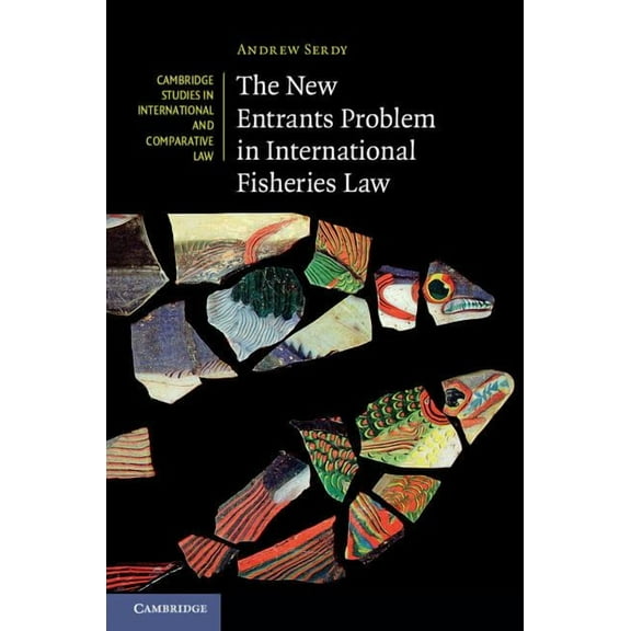 Cambridge Studies in International and C The New Entrants Problem in International Fisheries Law, Book 111, (Hardcover)