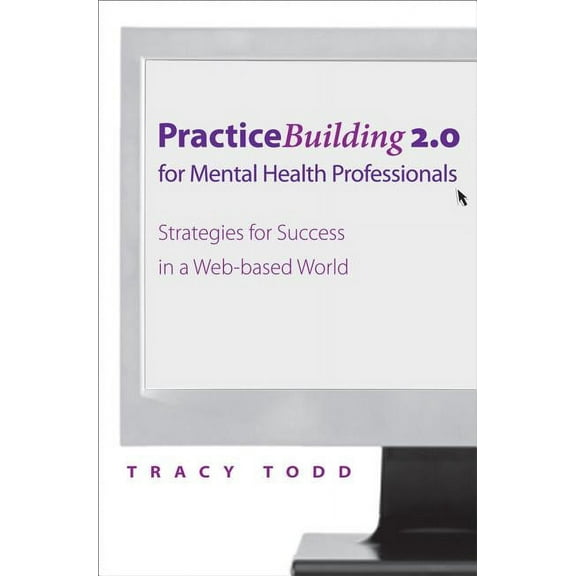 Practice-Building 2.0 for Mental Health Professionals: Strategies for Success in the Digital Age, (Paperback)