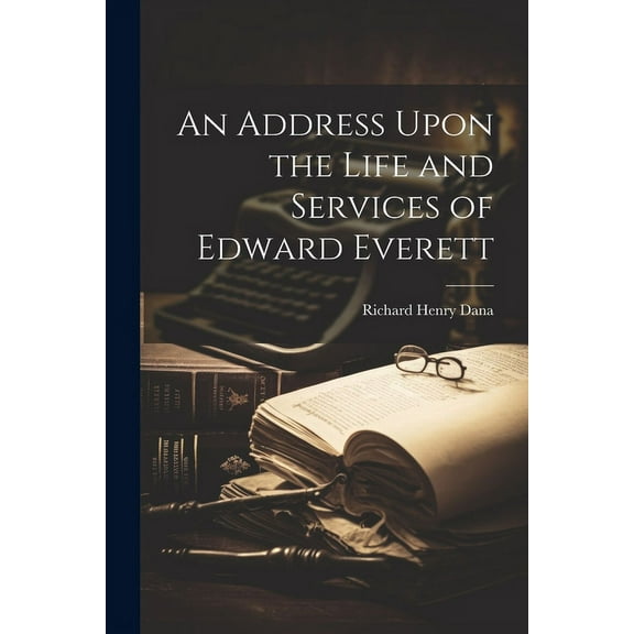 An Address Upon the Life and Services of Edward Everett (Paperback)