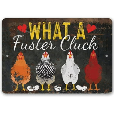 Chicken Coop Sign - What a Fuster Cluck - Durable Metal Sign - Use Indoor/Outdoor - Makes a Funny Chicken Farm Decor and Gift Under $20 (8" x 12")